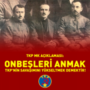 ONBEŞLERİ ANMAK, TKP'NİN SAVAŞIMINI YÜKSELTMEK DEMEKTİR!